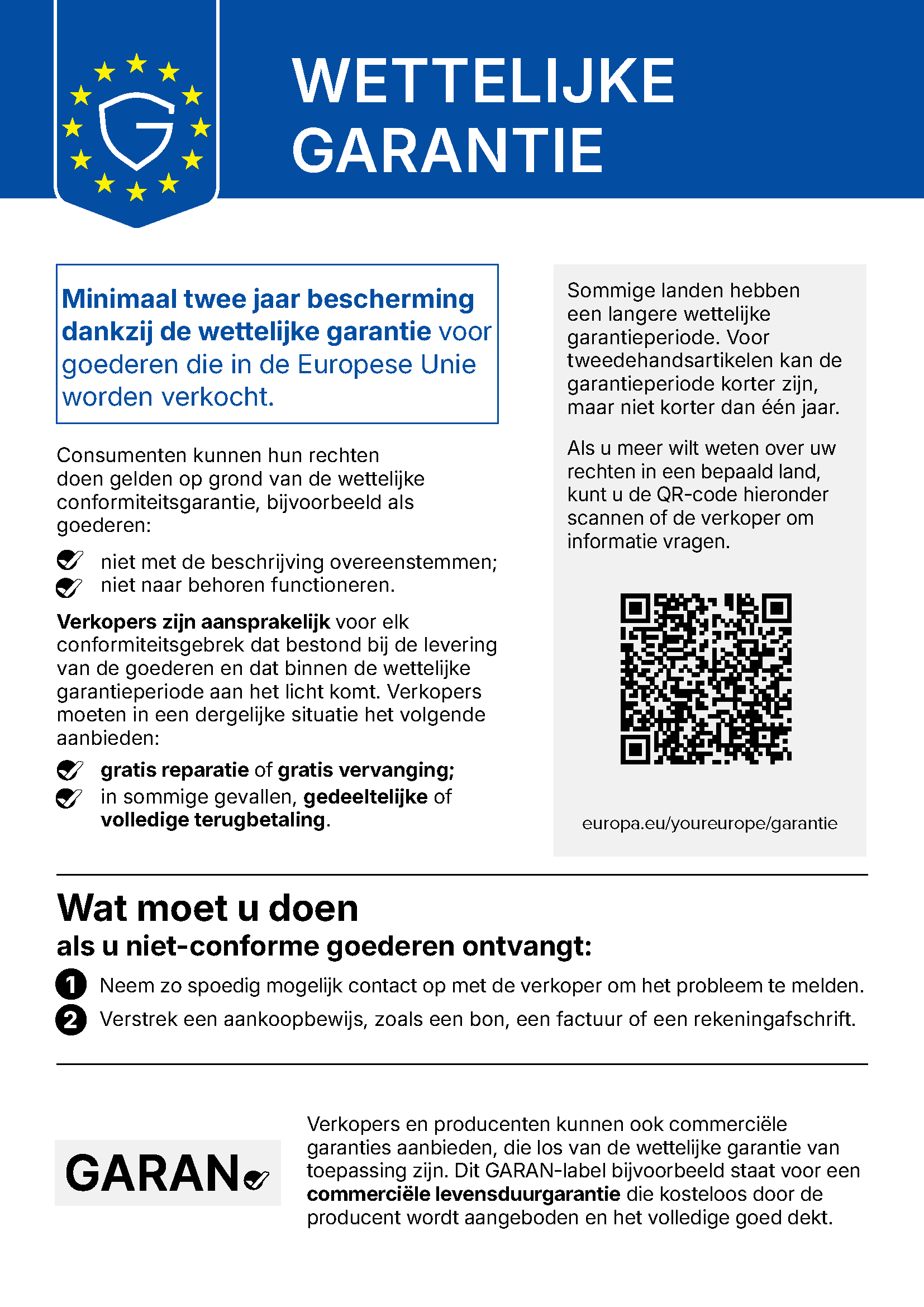 Officiële Europese kennisgeving wettelijke garantie: minimaal twee jaar bescherming in de EU. Een product moet aan de beschrijving voldoen en naar behoren werken. Bij een gebrek biedt de verkoper volgens de wet kosteloze reparatie of vervanging, of in bepaalde gevallen prijsvermindering of terugbetaling. Meld het probleem bij de verkoper en verstrek een aankoopbewijs. Nederland kent geen vaste algemene garantietermijn van twee jaar. Een commerciële garantie is aanvullend.